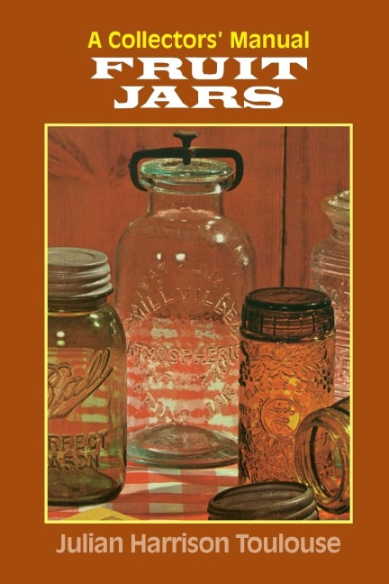 Fruit Jars: A Collectors Manual