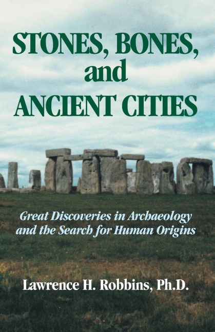 Stones, Bones, and Ancient Cities: Great Discoveries in Archaeology and the Search for Human Origins