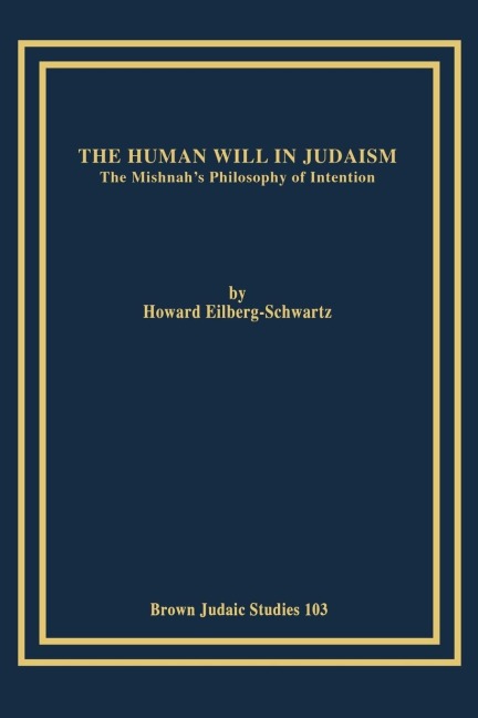The Human Will in Judaism: The Mishnahs Philosophy of Intention