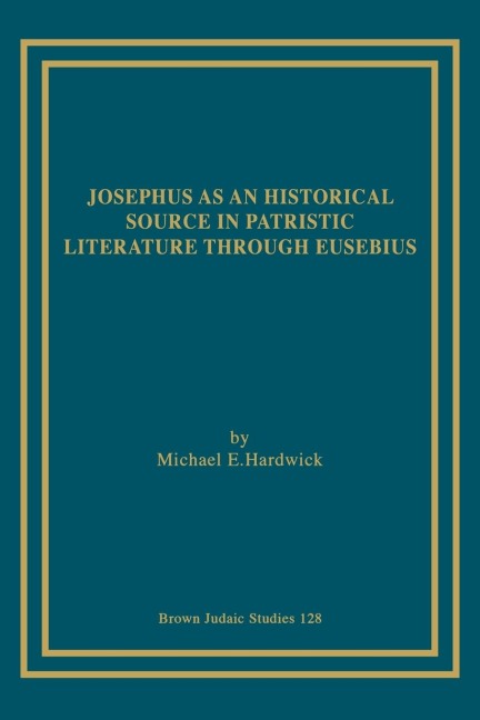 Josephus as an Historical Source in Patristic Literature through Eusebius