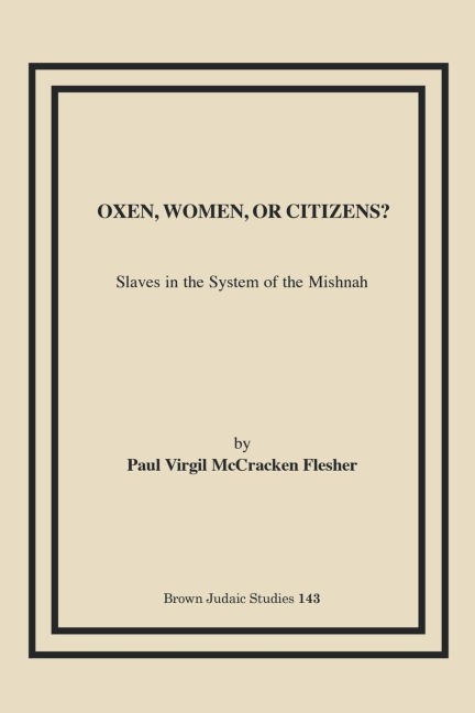 Oxen, Women, or Citizens?: Slaves in the System of the Mishnah
