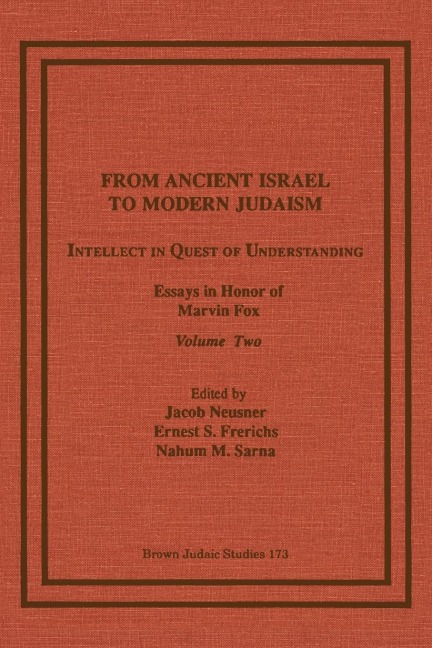 From Ancient Israel to Modern Judaism: Intellect in Quest of Understanding, Essays in Honor of Marvin Fox, Volume 2