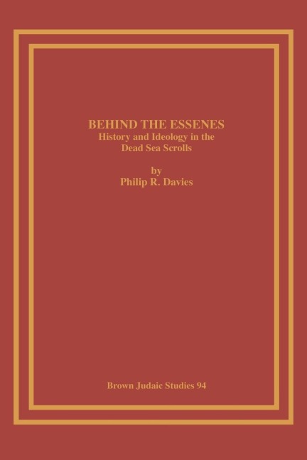 Behind the Essenes: History and Ideology in the Dead Sea Scrolls