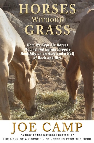 Horses Without Grass - - an EBook Nugget from the Soul of a Horse How We Kept Six Horses Moving and Eating Happily Healthily on an Acre and a Half of Rock and Dirt