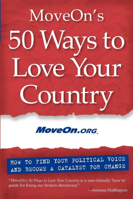 Moveons 50 Ways to Love Your Country: How to Find Your Political Voice and Become a Catalyst for Change