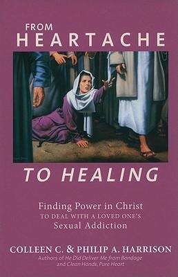 From Heartache to Healing: Finding Power in Christ to Deal with a Loved Ones Sexual Addiction