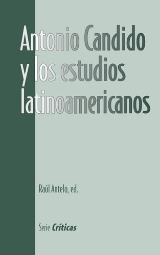 Antonio Candido y los estudios latinoamericanos (Serie Críticas)