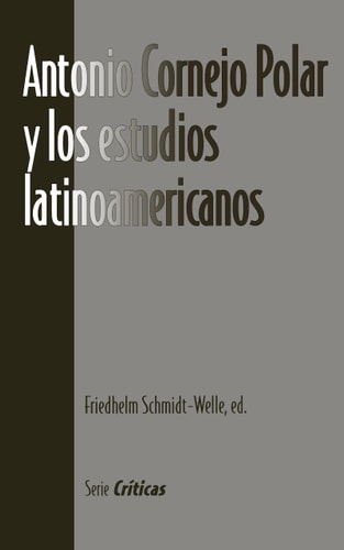 Antonio Cornejo Polar y los estudios latinoamericanos (Serie Críticas)