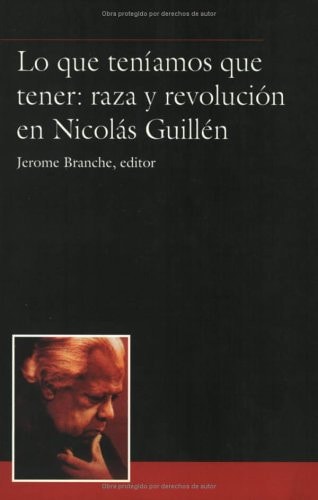 Lo que teníamos que tener: raza y revolución en Nicolás Guillén (Serie ACP (Antonio Cornejo Polar))