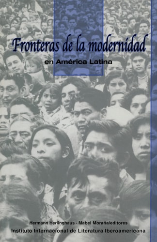 Fronteras de la modernidad en América Latina (Serie Tres Ríos)