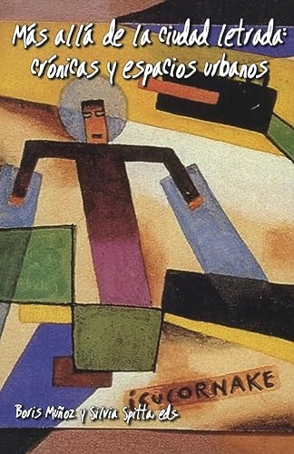 Más allá de la ciudad letrada: crónicas y espacios urbanos (Serie Nueva América)