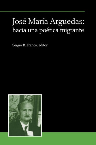 José María Arguedas: hacia una poética migrante (Serie ACP (Antonio Cornejo Polar))