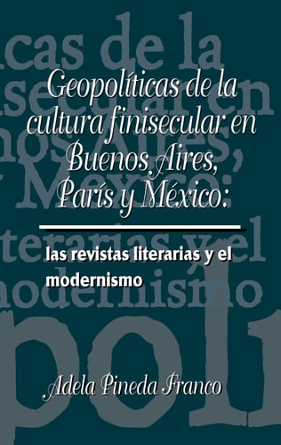 Geopolíticas de la cultura finisecular en Buenos Aires, París y México: las revistas literarias y el modernismo