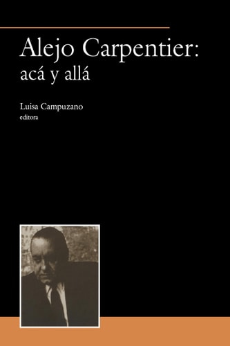 Alejo Carpentier: acá y allá (Serie ACP (Antonio Cornejo Polar))