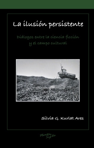 La ilusión persistente diálogos entre la ciencia ficción y el campo cultural