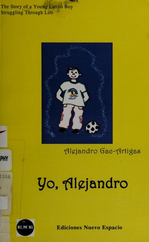 Yo, Alejandro The Story of a Young Latino Boy Struggling Through Life