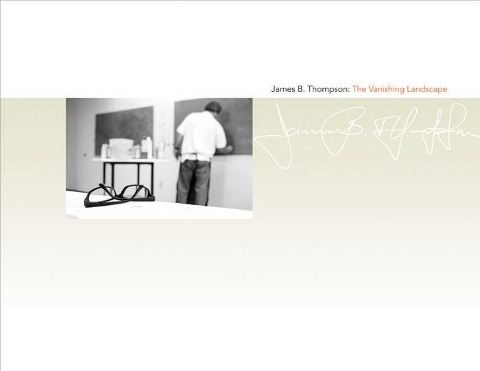 James B. Thompson: The Vanishing Landscape