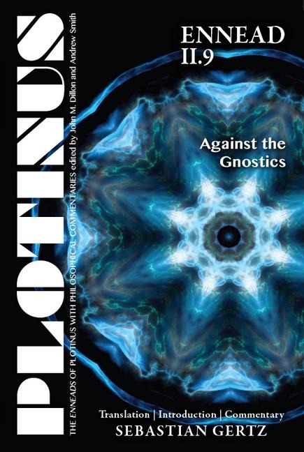 Plotinus Ennead II.9: Against the Gnostics: Translation, with an Introduction and Commentary