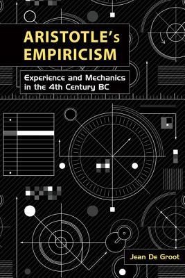 Aristotles Empiricism: Experience and Mechanics in the 4th Century BC