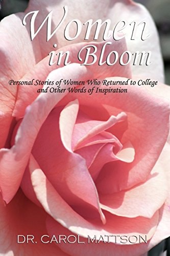 Women in Bloom Personal Stories of Women Who Returned to College and Other Words of Inspiration