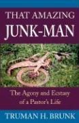 That Amazing Junk-Man: The Agony and Ecstasy of a Pastors Life