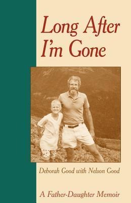 Long After Im Gone: A Father-Daughter Memoir