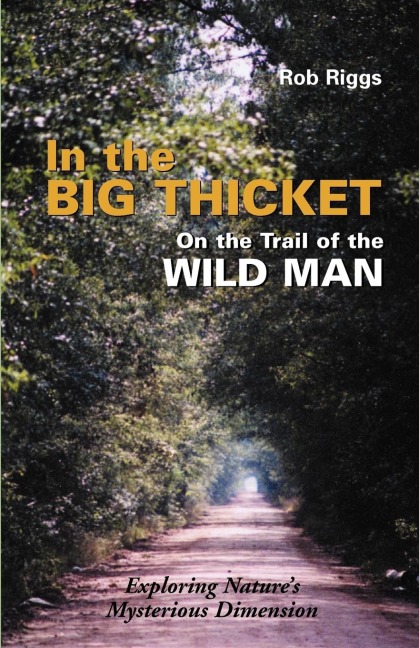 In the Big Thicket on the Trail of the Wild Man: Exploring Natures Mysterious Dimension