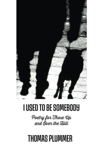 I Used to Be Somebody: Poetry for Those Up and Over the Hill