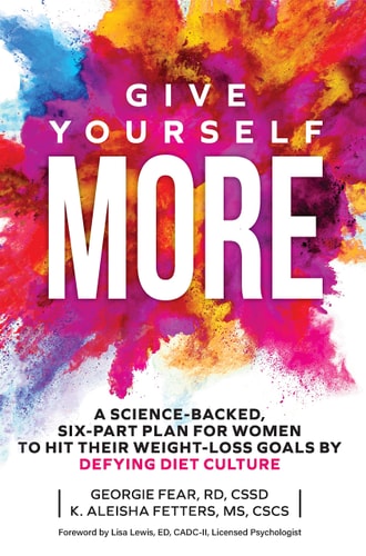 Give Yourself MORE A Science-Backed, Six-Part Plan for Women to Hit Their Weight-Loss Goals by Defying Diet Culture