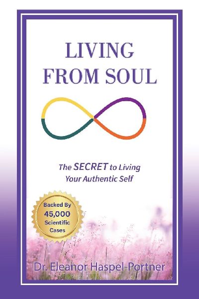 Living from Soul: The SECRET to Living Your Authentic Self: Backed by 45,000 Scientific Cases