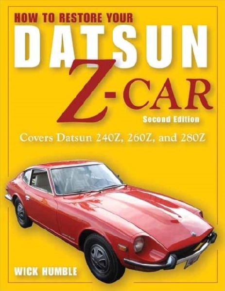How to Restore Your Datsun Z-Car, Updated: Covers Datsun 240Z, 260Z, and 280Z