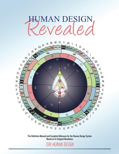 Human Design Revealed The Definitive Manual and Complete Reference for the Human Design System Based on Its Original Revelation