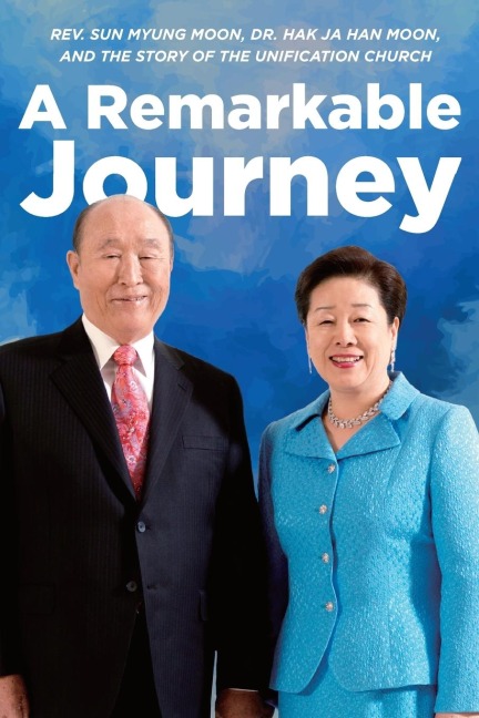 A Remarkable Journey: A timeline of Rev. Sun Myung Moon,  Dr. Hak Ja Han Moon,  and the Unification Church