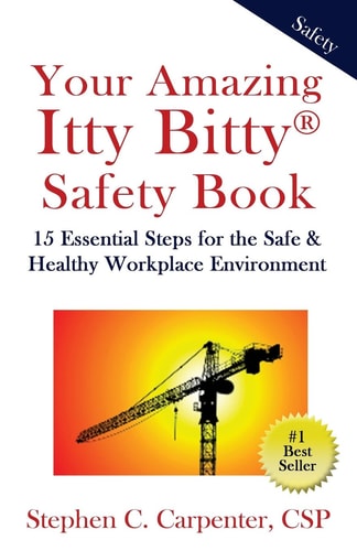 Your Amazing Itty Bitty Safety Book 15 Essential Steps for the Safe and Healthy Workplace Environment