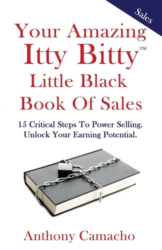 Your Amazing Itty Bitty Little Black Book of Sales 15 Critical Steps to Power Selling Unlock Your Earning Potential