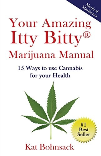Your Amazing Itty Bitty Marijuana Manual 15 Ways to Use Cannabis for Your Health