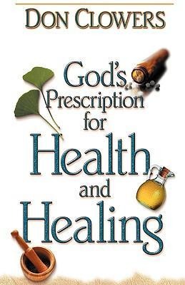 Gods Prescription for Health and Healing