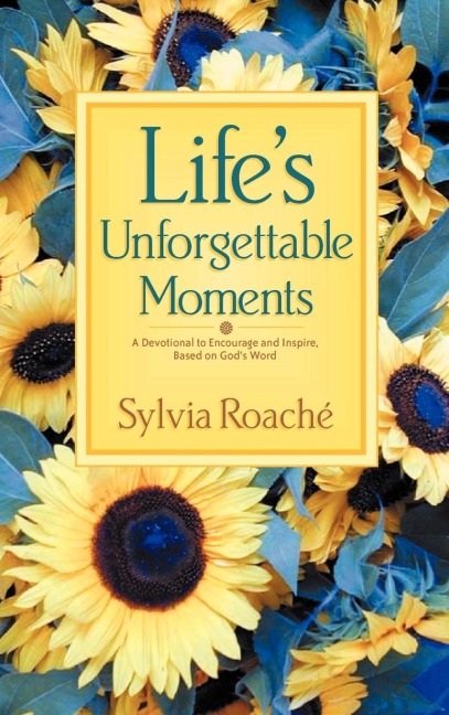 Lifes Unforgettable Moments: A Devotional to Encourage and Inspire, Based on Gods Word