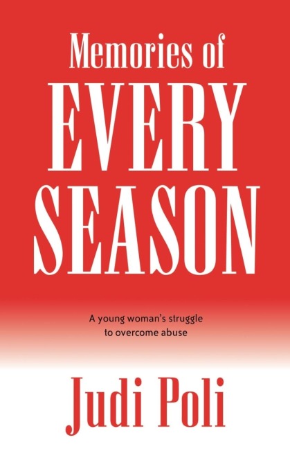 Memories of Every Season: A Young Womans Struggle to Overcome Abuse