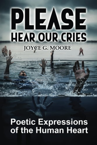 Please Hear Our Cries Poetic Expressions of the Human Heart