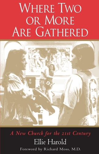 Where Two Or More Are Gathered A New Church for the 21st Century