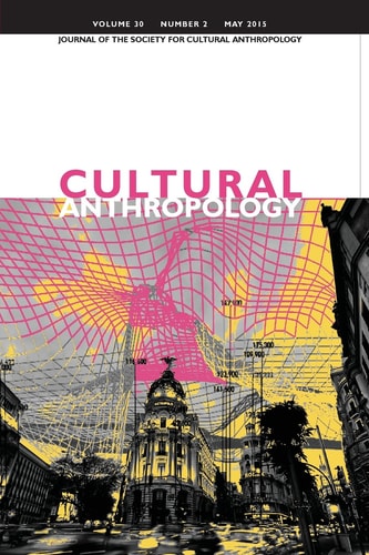 Cultural Anthropology Journal of the Society for Cultural Anthropology (Volume 30, Number 2, May 2015)