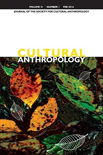 Cultural Anthropology Journal of the Society for Cultural Anthropology (Volume 31, Number 1, February 2016)