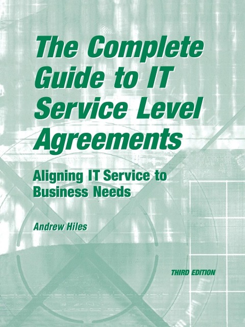 The Complete Guide to I.T. Service Level Agreements: Aligning It Services to Business Needs