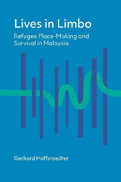 Lives in Limbo: Refugee Place-Making and Survival in Malaysia