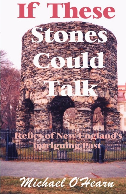 If These Stones Could Talk: Relics of New Englands Intriguing Past