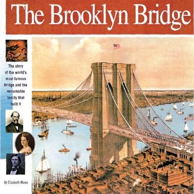 The Brooklyn Bridge: The Story of the Worlds Most Famous Bridge and the Remarkable Family That Built It