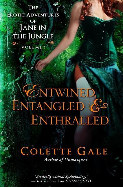 Entwined, Entangled, & Enthralled The Erotic Adventures of Jane in the Jungle: Collection I