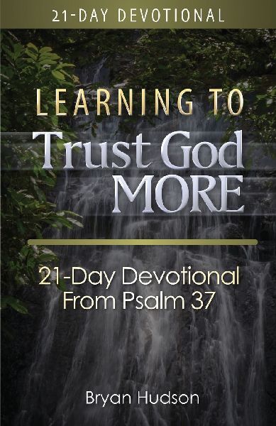 Learning to Trust God More: 21-Day Devotional from Psalm 37