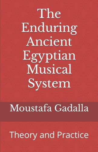 The Enduring Ancient Egyptian Musical System Theory and Practice